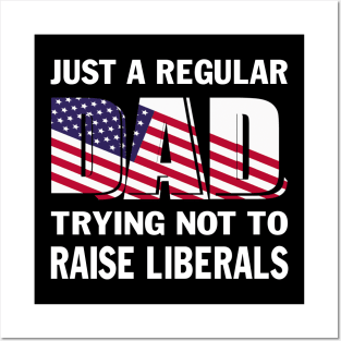 Mens Republican Just A Regular Dad Trying Not To Raise Liberals Father's Day Gift 4th July US Flag Posters and Art